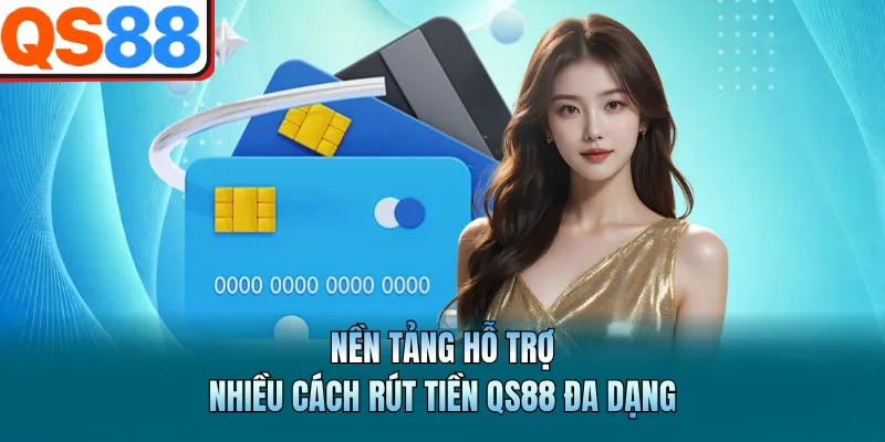 Rút Tiền QS88 - Hướng Dẫn Thao Tác Chuyển Lợi Nhuận An Toàn 2 Nền tảng hỗ trợ nhiều cách rút tiền QS88 đa dạng
