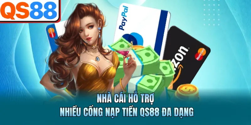 Hướng Dẫn Nạp Tiền QS88 Dễ Hiểu Nhất Dành Cho Newbie 4 Nhà cái hỗ trợ nhiều cổng nạp tiền QS88 đa dạng